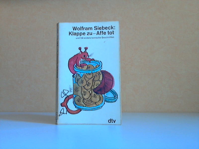 Siebeck, Wolfram;  Klappe zu - Affe tot und108 andere komische Geschichten Mit 8 Illustrationen des Verfassers 
