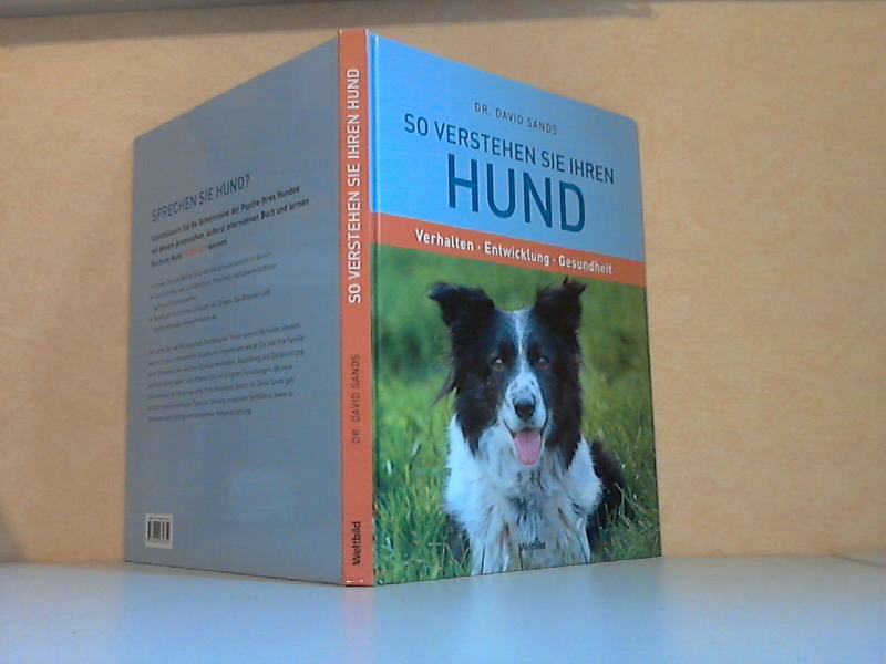 Sands, David;  So verstehen sie ihren Hund - Verhalten, Entwicklung, Gesundheit ins Deutsche übertragen von Marlies Ferber 
