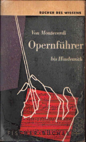 Steger, Hellmuth und Karl Howe:  Opernführer Von Monteverdi bis Hindemith 