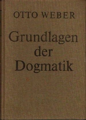 Weber, Otto:  Grundlagen der Dogmatik zweiter Band 