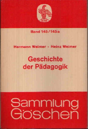 Weimer, Hermann und Heinz:  Geschichte der Pädagogik Sammlung Göschen Band 145/ 145a 