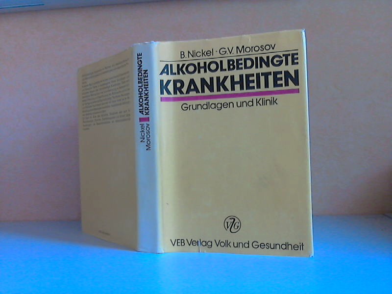 Nickel, Bernd und Georgij V. Morozov;  Alkoholbedingte Krankheiten. Grundlagen und Klinik 