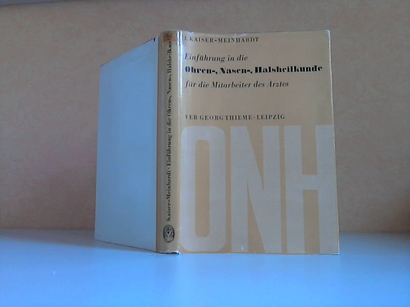 Kaiser-Meinhardt, Isolde;  Einführung in die Ohren-, Nasen-, Halsheilkunde für die Mitarbeiter des Arztes Mit 233 Abbildungen 