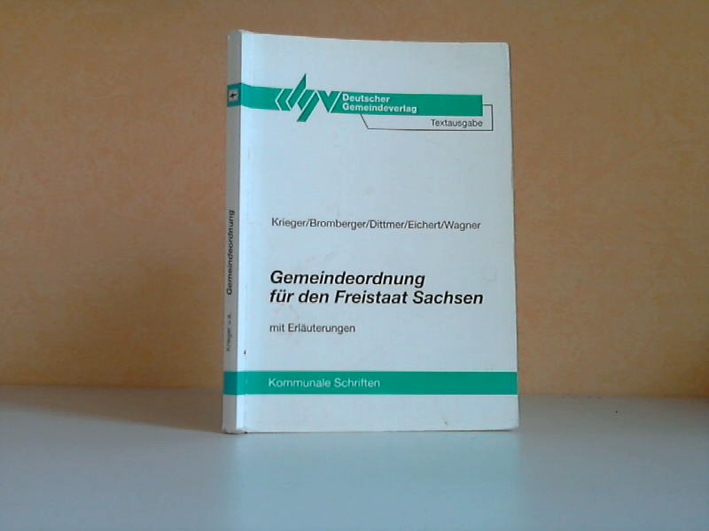 Krieger, Roland, Karl-Heinz Bromberger Maritha DIttmer u. a.;  Gemeindeordnung für den Freistaat Sachsen - Textausgabe mit Erläuterungen 