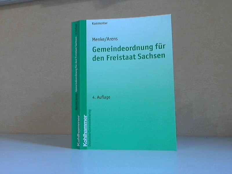 Menke, Ulrich und Helmut Arens;  Gemeindeordnung für den Freistaat Sachsen - Kommentar 