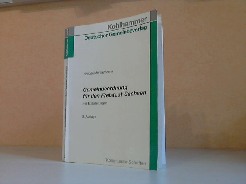 Menke, Ulrich und Helmut Arens;  Gemeindeordnung für den Freistaat Sachsen - Textausgabe mit Erläuterungen 