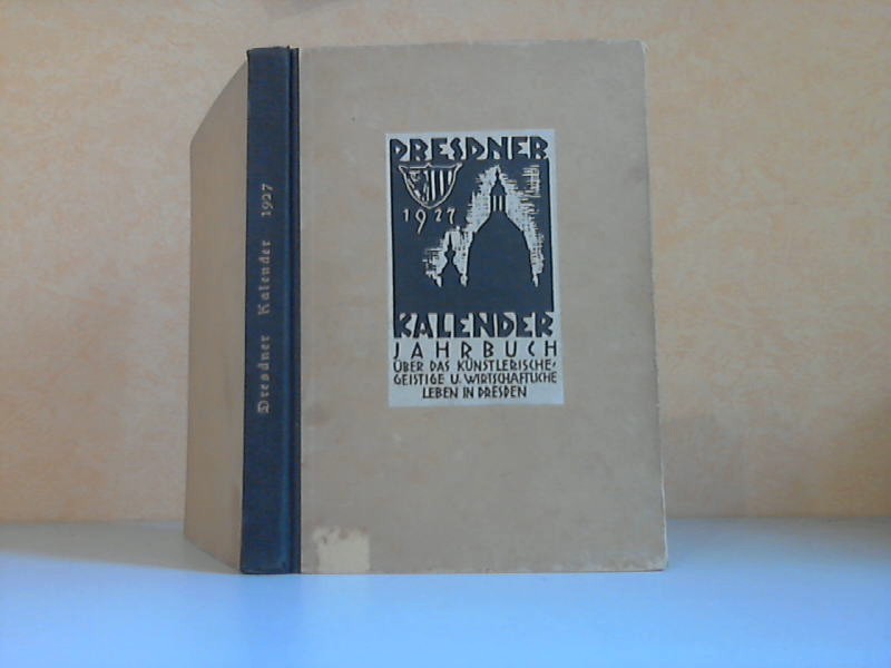 Gottschalch, Erich;  Dresdner Kalender 1927. Jahrbuch über das künstlerische, geistige und wirtschaftliche Leben in Dresden 