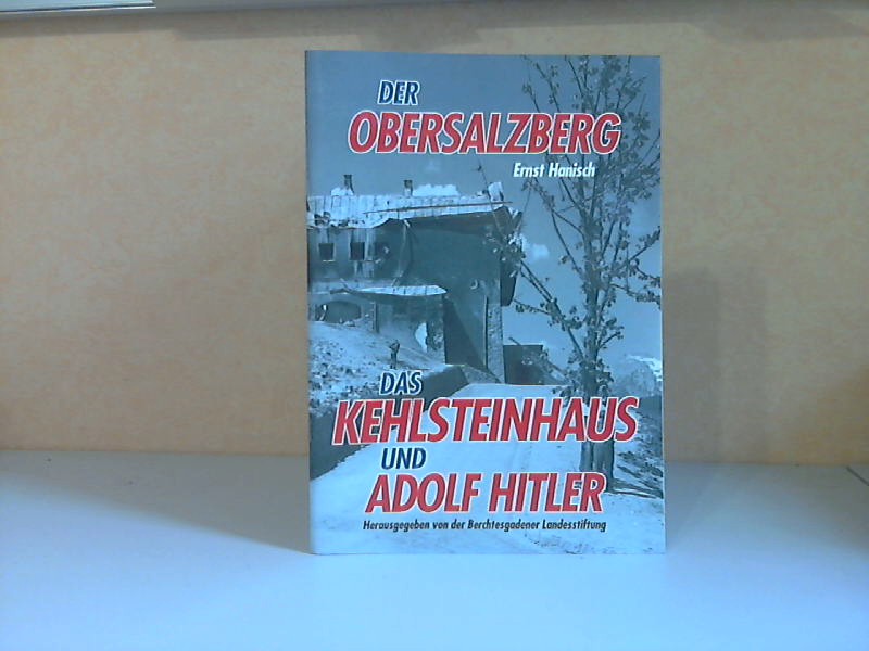 Hanisch, Ernst;  Der Obersalzberg das Kehlsteinhaus und Adolf Hitler 