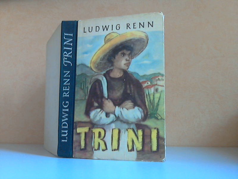 Renn, Ludwig;  Trini. Die Geschichte eines Indianerjungen Mit Illustrationen von Kurt Zimmermann 