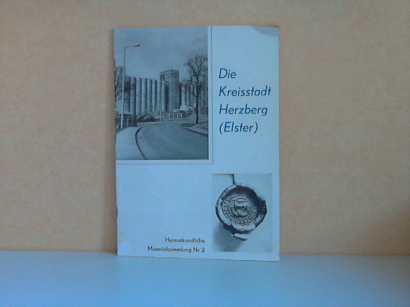 Autorengrupppe;  Heimatkundliche Materialsammlung Nr. 2: Die Kreisstadt Herzberg (Elster) Herausgegeben zu Ehren des 25. Jahrestages der DDR 