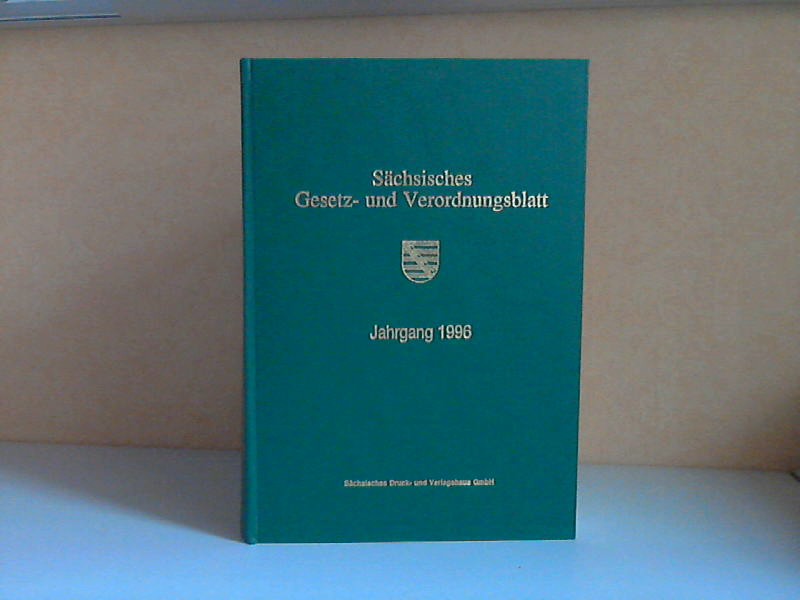 Sächsische Staatskanzlei (Hrg.);  Sächsisches Gesetz- und Verordnungsblatt Jahrgänge 1996 