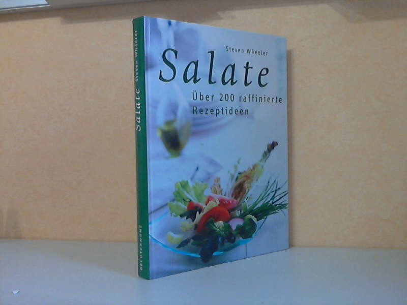 Wheeler, Steven;  Salate - über 200 raffinierte Rezeptideen 