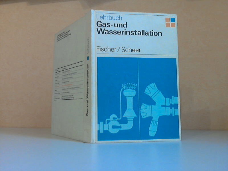 Fischer, Otto Ernst und Roland Scheer;  Gas- und Wasserinstallation - Lehrbuch Mit 400 Bildern und 88 Tabellen 