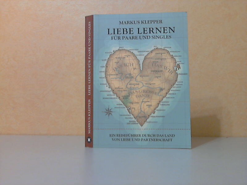 Klepper, Markus;  Liebe lernen für Paare und Single. Ein Reiseführer durch das Land von Liebe und Partnerschaft Vorwort von Ruth Marquardt 