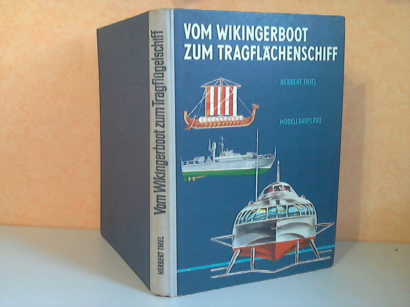 Thiel, Herbert;  Vom Wikingerboot zum Tragflächenschiff - Modellbaupläne 