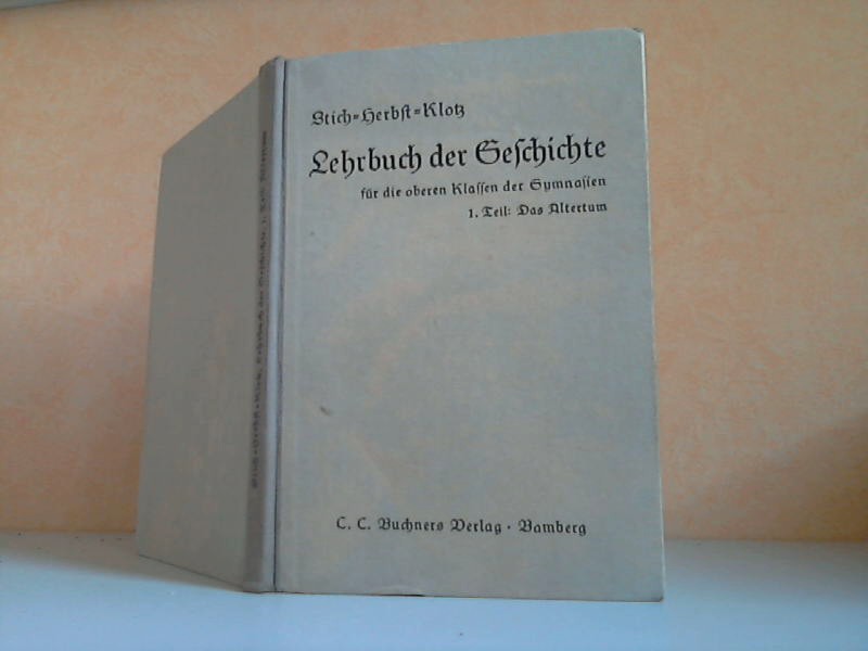 Stich, Hans, Rudolf Herbst Alfred Klotz u. a.;  Lehrbuch der Geschichte für die oberen Klassen der Gymnasien 