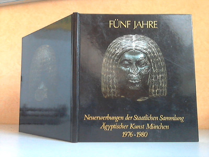 Autorengruppe;  Fünf Jahre. Neuerwerbungen der Staatlichen Sammlung Ägyptiscner Kunst München 1976-1980 