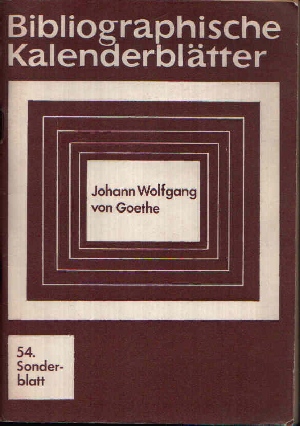Birr, Ewald:  Johann Wolfgang von Goethe Bibliographische Kalenderblätter - 54. Sonderblatt 