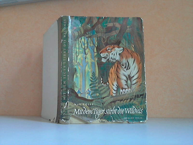 Poser, Max;  Mit dem Tiger stirbt die Wildnis. 20 Jahre unter der Sonne Sumatras 