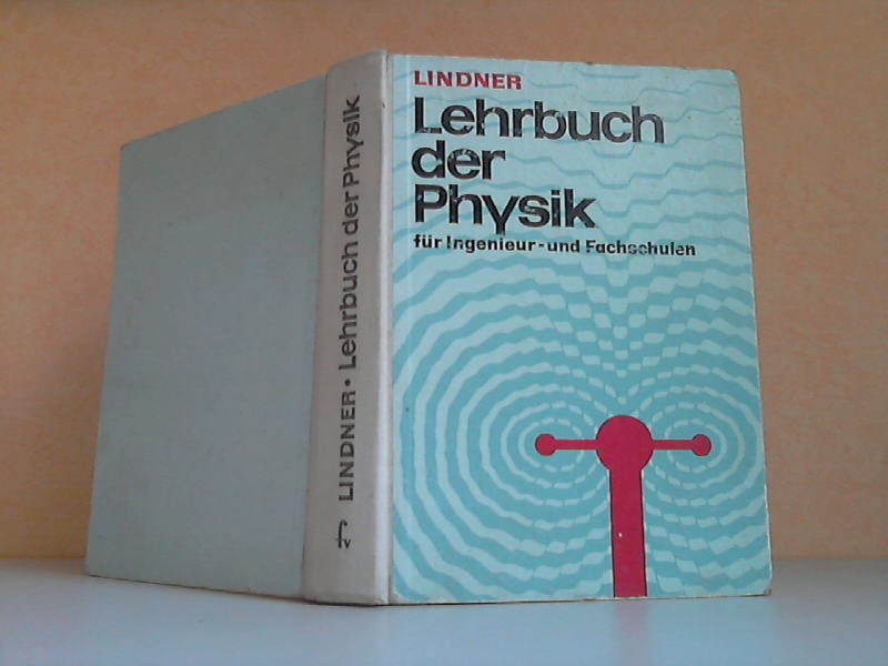 Lindner, Helmut;  Lehrbuch der Physik für Ingenieur- und Fachschulen Mit 721 Bildern, 64 Tabellen, 304 Beispielen und einer Farbtafel 