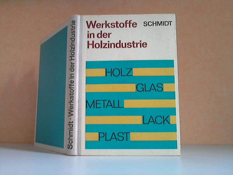 Schmidt, Helmut F.W.;  Werkstoffe in der Holzindustrie 