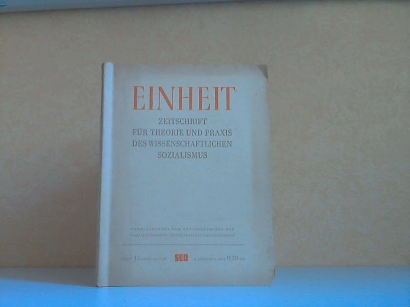 Oelßner, Fred;  Einheit. Zeitschrift für Theorie und Praxis des wissenschaftlichen Sozialismus - Heft 15/ Ende August 