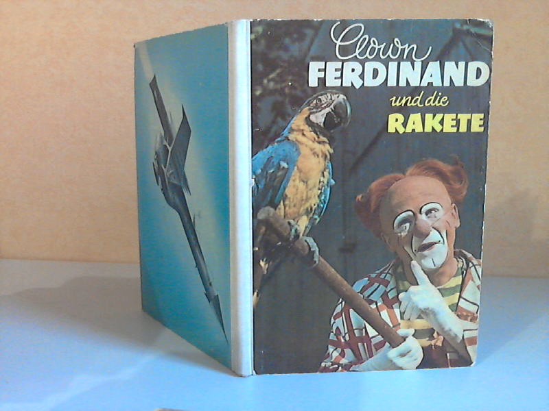 Hofman, Ota und Miroslav Pesan;  Clown Ferdinand und die Rakete - Eines von vielen Abenteuer Ferdinands Fotografiert hat MIROSLAV PESAN - Bearbeitung und Übertragung aus dem Tschechischen von Jan Gerstel 