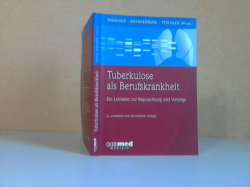 Nienhaus, Albert, Stephan Brandenburg und Helmut Teschler;  Tuberkulose als Berufskrankheit. Ein Leitfaden zur Begutachtung und Vorsorge 