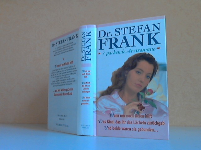 ohne Angaben;  Dr. Stefan Frank. 3 packende Arztromane: Wenn nur noch das Beten hilft - Das kind, das ihr Lächeln zurückgab - Und beide waren sie gebunden ... 