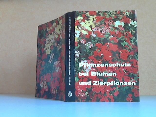 Müller, Ernst Werner;  Pflanzenschutz bei Blumen und Zierpflanzen mit 362 Fotos 