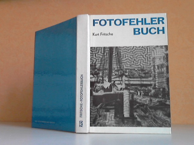 Fritsche, Kurt;  Fotofehlerbuch. Aufnahme, Negativ, Positiv mit 144 Bildern 