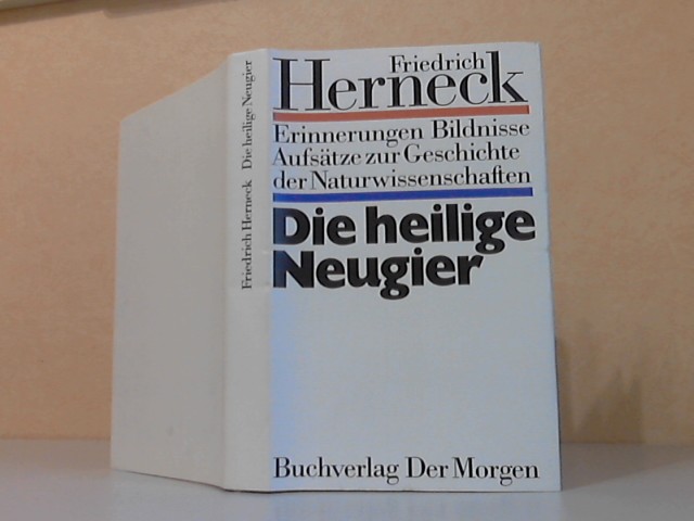 Herneck, Friedrich;  Die heilige Neugier. Erinnerungen, Bildnisse, Aufsätze zur Geschichte der Naturwissenschaften 