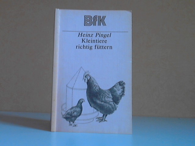 Pingel, Heinz;  Kleintiere richtig füttern Mit 24 Zeichnungen und 41 Tabellen 