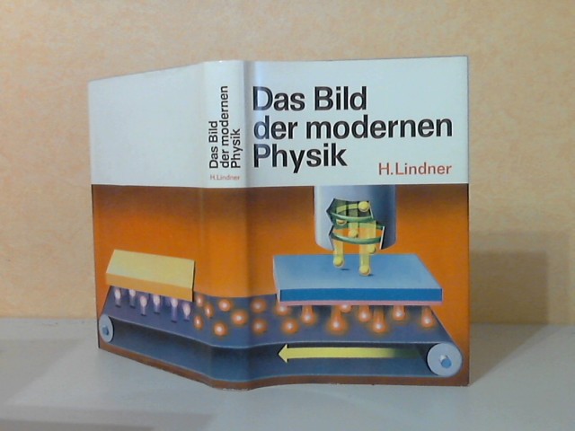 Lindner, Helmut;  Das Bild der modernen Physik Mit 300 farbigen Zeichnungen von Klaus Thieme nach Entwürfen des Verfassers 