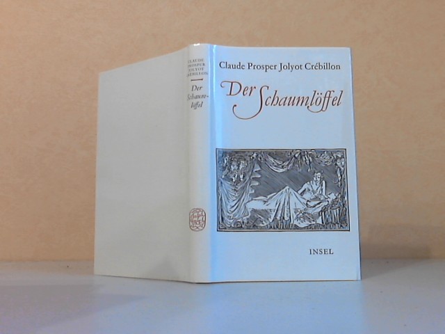 Crebillon, Claude Prosper Jolyot;  Der Schaumlöffel. Eine japanische Geschichte 
