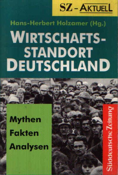 Holzamer, Hans-Herbert:  Wirtschafts-Standort Deutschland Mythen, Fakten, Analysen 