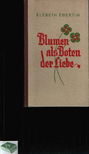 Ebertin, Elsbeth:  Blumen als Boten der Liebe 