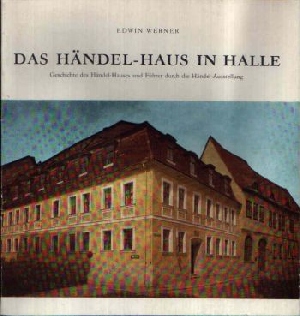 Werner, Edwin:  Das Händel-Haus in Halle Geschichte des Händel-Hauses und Führer durch die Händel-Ausstellung 