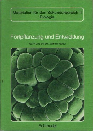Scharf, Karl-Heinz und Wilhelm Weber:  Fortpflanzung und Entwicklung Materialien für den Sekundarbereich II - Biologie 