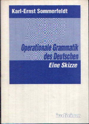 Sommerfeldt, Karl-Ernst:  Operationale Grammatik des Deutschen Eine Skizze 