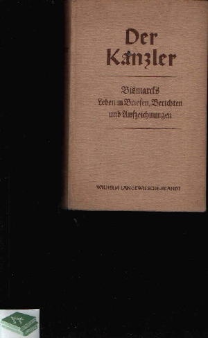 Klein, Tim;  Der Kanzler Otto von Bismarck in seinen Briefen, Reden und Erinnerungen, sowie in Berichten und Anekdoten seiner Zeit 