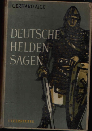 Aick, Gerhard;  Deutsche Heldensagen 
