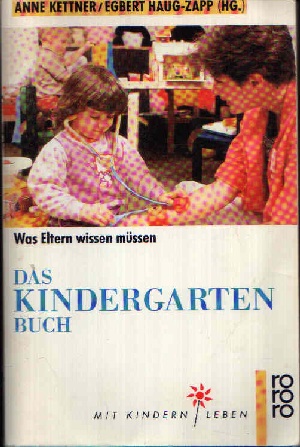 Kettner, Anne und Egbert (Herausgeber) Haug-Zapp:  Das Kindergartenbuch Was Eltern wissen müssen 
