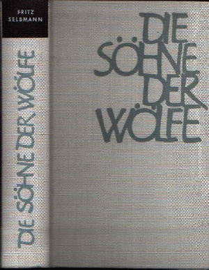 Selbmann, Fritz:  Die Söhne der Wölfe 