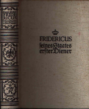 Burg, Paul:  Fridericus- seines Staates erster Diener Der Lebensroman unseres Volkskönigs 