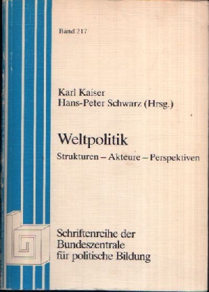 Kaiser, Karl und Hans-Peter Schwarz;  Weltpolitik  Strukturen - Akteure - Perspektiven Schriftreihe der Bundeszentrale für politische Bildung 