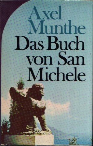 Munthe, Axel:  Das Buch von San Michele Ce nést rien donner aux hommes que de ne pas se donner soi-méme 