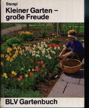 Stangl, Martin:  Kleiner Garten- große Freude Mit 222 Abbildungen, davon 22 farbige auf Tafeln und Plandarstellungen 