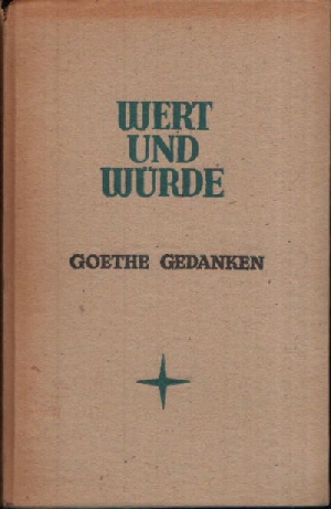 Maurer, Friedrich:  Wert und Würde   Goethe Gedanken Aus den Prosawerken, Briefen, Gesprächen 