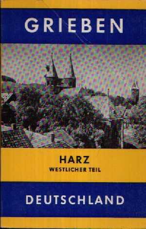 Redaktion des Grieben- Verlag:  Harz Westlicher Teil mit Harzvorland und Braunschweig 
